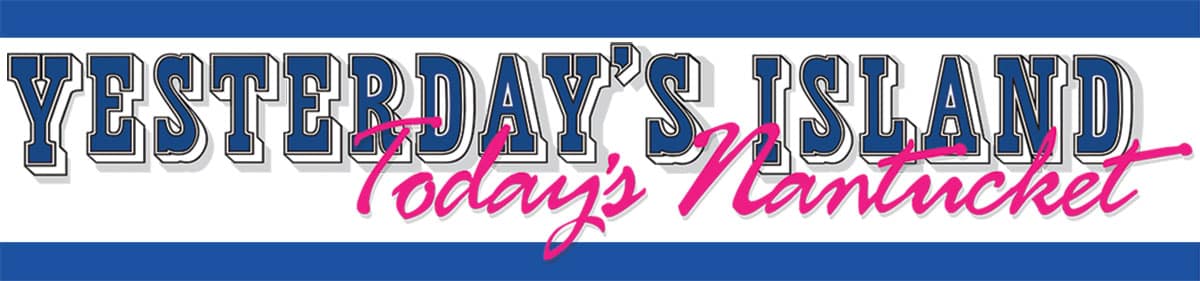 Yesterday's Island, Today's Nantucket | News & Events from Nantucket Island