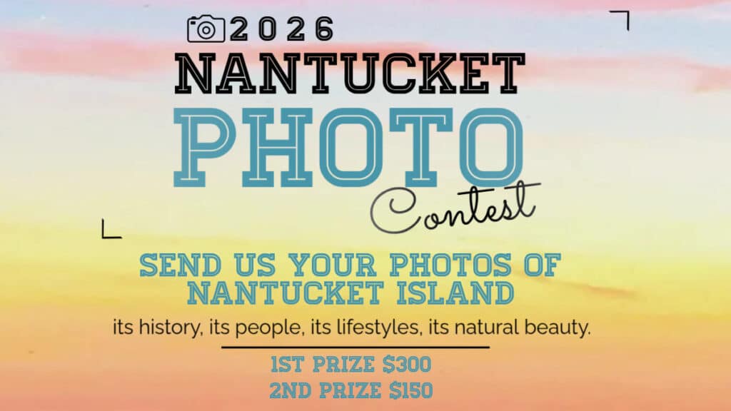 Promotional graphic for the 2026 Nantucket Photo Contest inviting submissions of island history, people, lifestyles, and natural beauty, with prizes of $300 and $150.